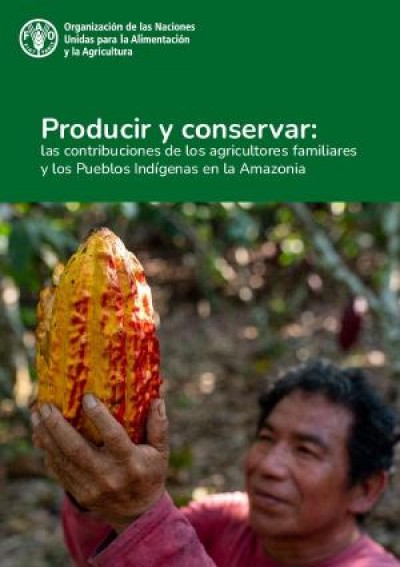 Producir y conservar: las contribuciones de los agricultores familiares y los Pueblos Indígenas en la Amazonia