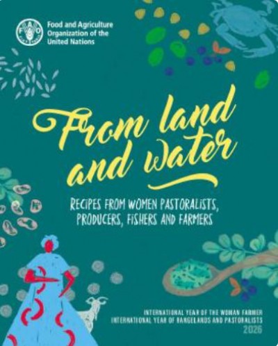 De la tierra al agua  Recetas de mujeres pastoras, productoras, pescadoras y agricultoras