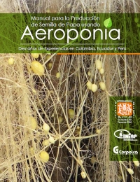 Manual para la producción de semilla de papa usando aeroponía: diez años de experiencias en Colombia, Ecuador y Perú
